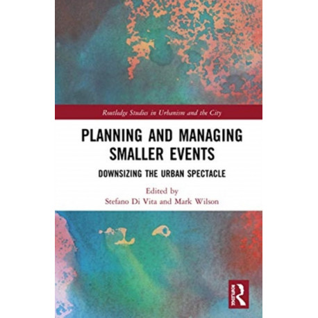 Planning and Managing Smaller Events: Downsizing the Urban Spectacle