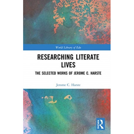 Researching Literate Lives: The Selected Works of Jerome C. Harste