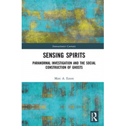 Sensing Spirits: Paranormal Investigation and the Social Construction of Ghosts