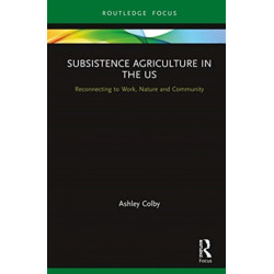 Subsistence Agriculture in the US: Reconnecting to Work, Nature and Community