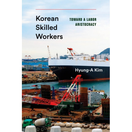 Korean Skilled Workers: Toward a Labor Aristocracy