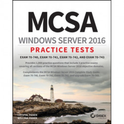 MCSA Windows Server 2016 Practice Tests: Exam 70-740, Exam 70-741, Exam 70-742, and Exam 70-743