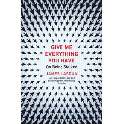 Give Me Everything You Have: On Being Stalked