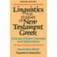 Linguistics for Students of New Testament Greek – A Survey of Basic Concepts and Applications: A Survey of Basic Concepts and Applications