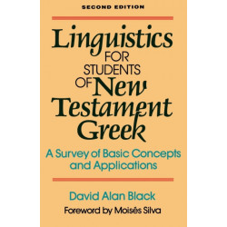 Linguistics for Students of New Testament Greek – A Survey of Basic Concepts and Applications: A Survey of Basic Concepts and Applications