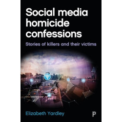 Social Media Homicide Confessions: Stories of Killers and their Victims