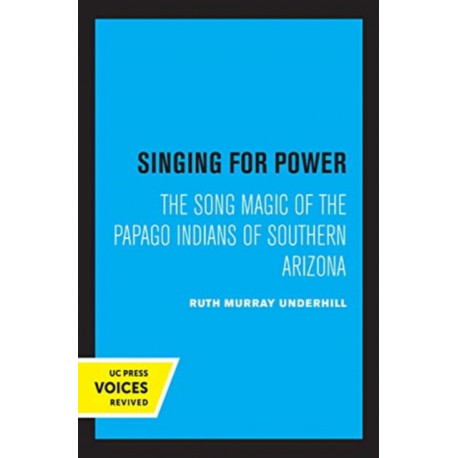 Singing for Power: The Song Magic of the Papago Indians of Southern Arizona