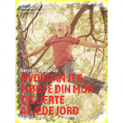 Hvordan jeg mødte din mor og lærte at æde jord