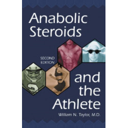 Anabolic Steroids and the Athlete, 2d ed.