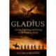 Gladius: Living, Fighting and Dying in the Roman Army
