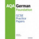 AQA GCSE German Foundation Practice Papers (2016 specification): With all you need to know for your 2022 assessments