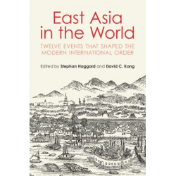 East Asia in the World: Twelve Events That Shaped the Modern International Order