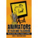 Animators of Film and Television: Nineteen Artists, Writers, Producers and Others