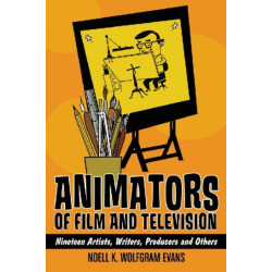 Animators of Film and Television: Nineteen Artists, Writers, Producers and Others