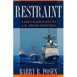 Restraint: A New Foundation for U.S. Grand Strategy