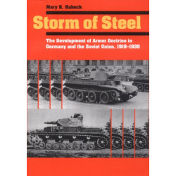 Storm of Steel: The Development of Armor Doctrine in Germany and the Soviet Union, 1919–1939