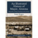 An Illustrated History of Mayer, Arizona: Stagecoaches, Mining, Ranching and the Railroad