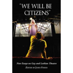 "We Will Be Citizens": New Essays on Gay and Lesbian Theatre