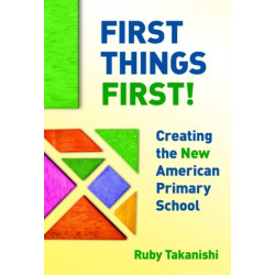 First Things First!: Creating the New American Primary School