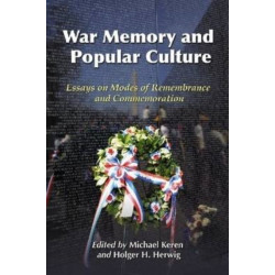 War Memory and Popular Culture: Essays on Modes of Remembrance and Commemoration