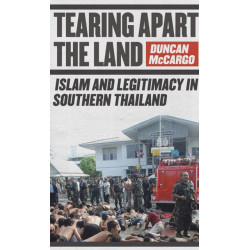 Tearing Apart the Land: Islam and Legitimacy in Southern Thailand