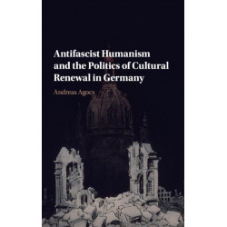 Antifascist Humanism and the Politics of Cultural Renewal in Germany