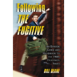 Following The Fugitive: An Episode Guide and Handbook to the 1960s Television Series