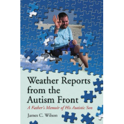 Weather Reports from the Autism Front: A Father's Memoir of His Autistic Son