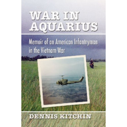 War in Aquarius: Memoir of an American Infantryman in the Vietnam War