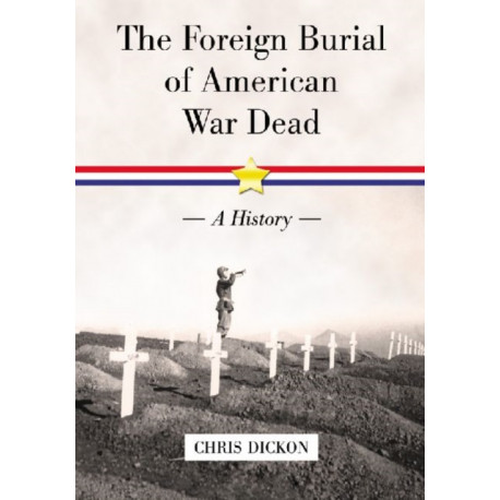 The Foreign Burial of American War Dead: A History