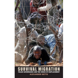 Survival Migration: Failed Governance and the Crisis of Displacement