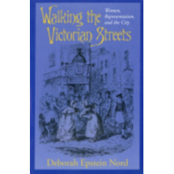 Walking the Victorian Streets: Women, Representation, and the City