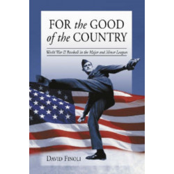 For the Good of the Country: World War II Baseball in the Major and Minor Leagues