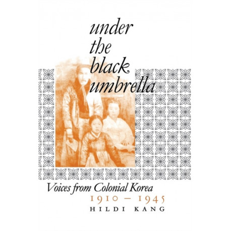 Under the Black Umbrella: Voices from Colonial Korea, 1910–1945