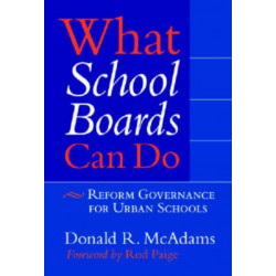 What School Boards Can Do: Reform Governance for Urban Schools
