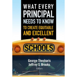 What Every Principal Needs to Know to Create Equitable and Excellent Schools