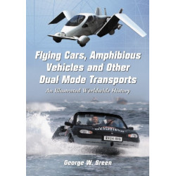 Flying Cars, Amphibious Vehicles and Other Dual Mode Transports: An Illustrated Worldwide History
