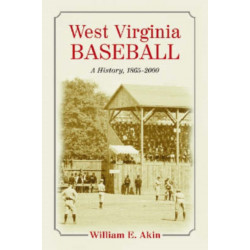 West Virginia Baseball: A History, 1865-2000