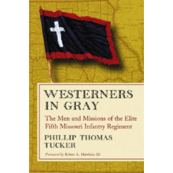 Westerners in Gray: The Men and Missions of the Elite Fifth Missouri Infantry Regiment