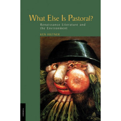 What Else Is Pastoral?: Renaissance Literature and the Environment