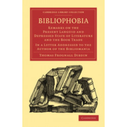 Bibliophobia: Remarks on the Present Languid and Depressed State of Literature and the Book Trade. In a Letter Addressed to the Author of the Bibliomania