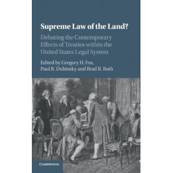 Supreme Law of the Land?: Debating the Contemporary Effects of Treaties within the United States Legal System