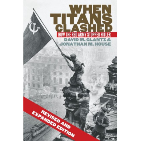 When Titans Clashed: How the Red Army Stopped Hitler