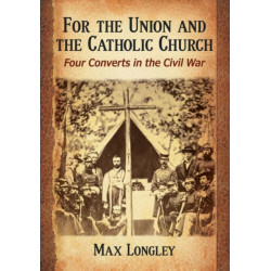 For the Union and the Catholic Church: Four Converts in the Civil War