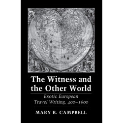 The Witness and the Other World: Exotic European Travel Writing, 400–1600