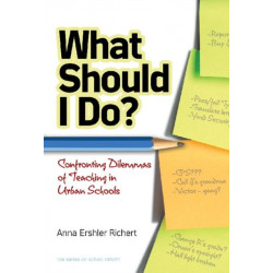 What Should I Do?: Confronting Dilemmas of Teaching in Urban Schools