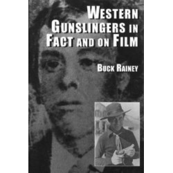 Western Gunslingers in Fact and on Film: Hollywood's Famous Lawmen and Outlaws