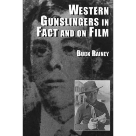 Western Gunslingers in Fact and on Film: Hollywood's Famous Lawmen and Outlaws