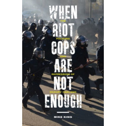 When Riot Cops Are not Enough: The Policing and Repression of Occupy Oakland