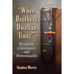 When Brothers Dwell in Unity: Byzantine Christianity and Homosexuality